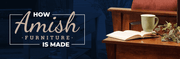 New Online Guide - How Amish Furniture is Made