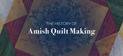 The History of Amish Quilt Making