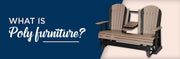 What Is Poly Furniture?