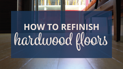 How to Refinish Hardwood Floors