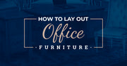 How to Lay out Office Furniture