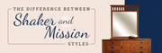 Amish Furniture: The Difference Between Shaker and Mission Styles