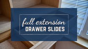 The Benefits of Full Extension Drawer Slides